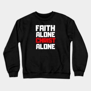 Faith Alone Christ Alone Crewneck Sweatshirt